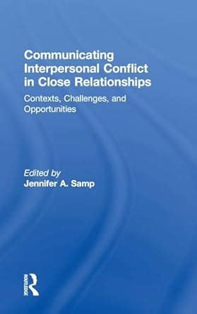 Communicating Interpersonal Conflict in Close Relationships: Contexts ...