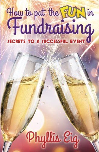How to Put the FUN in Fundraising: Secrets to a Successful Event : Eig ...