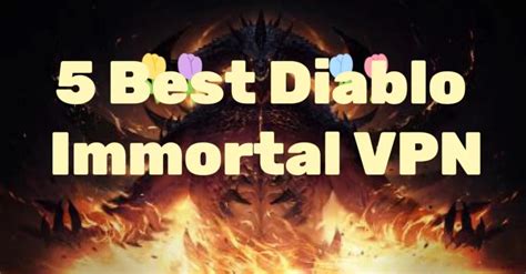 5 Best VPN for Diablo Immortal 2023