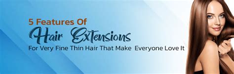 5 Features Of Hair Extensions For Very Fine Thin Hair That Make Everyo ...