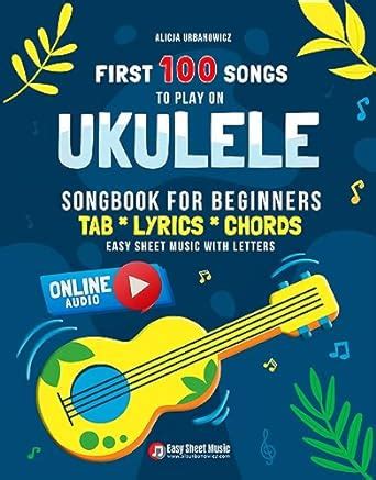 First 100 Songs to Play on Ukulele I Songbook for Beginners: Easy ...