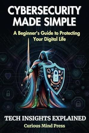Buy Cybersecurity Made Simple: A Beginner's Guide to Protecting Your ...