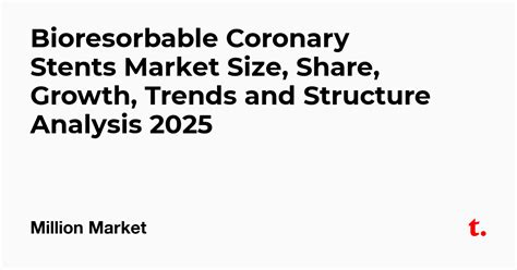 Bioresorbable Coronary Stents Market Size, Share, Growth, Trends and ...