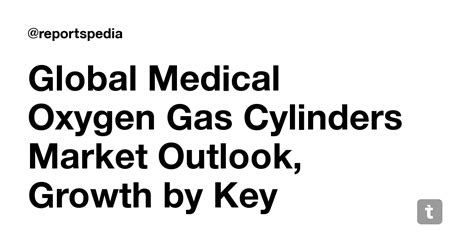 Global Medical Oxygen Gas Cylinders Market Outlook, Growth by Key ...