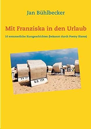 Buy Mit Franziska in den Urlaub: Sommerliche Kurzgeschichten, Gedichte ...