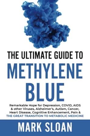 The Ultimate Guide to Methylene Blue: Remarkable Hope for Depression ...