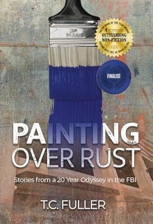 Painting Over Rust: Stories From a 20 Year Odyssey in the FBI eBook ...