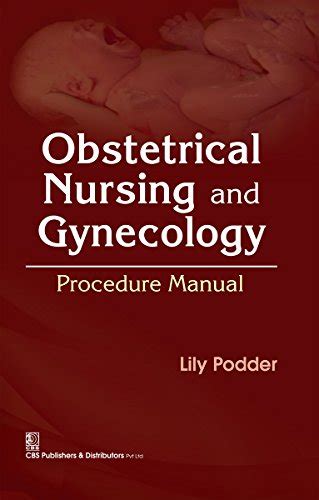 Obstetrical Nursing and Gynecology Procedure Manual eBook : Podder ...
