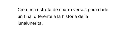 Solved: Crea una estrofa de cuatro versos para darle un final diferente ...