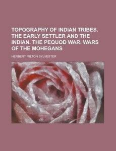 Topography of Indian Tribes. the Early Settler and the Indian. the ...