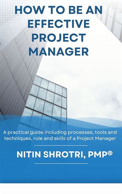 HOW TO BE AN EFFECTIVE PROJECT MANAGER : A practical guide including ...