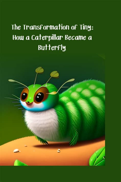 The Transformation Of Tiny How A Caterpillar Became A Butterfly ...