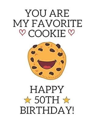 You are my favorite cookie Happy 50th Birthday: 50 Year Old Birthday ...
