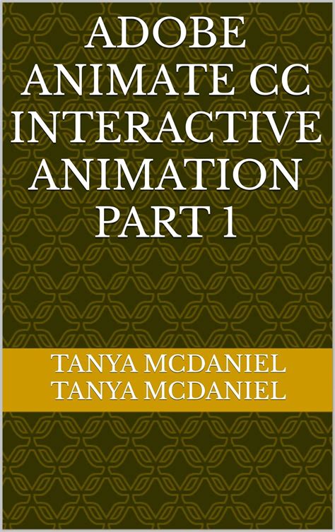 ADOBE ANIMATE CC INTERACTIVE ANIMATION PART 1 eBook : Tanya Mcdaniel ...