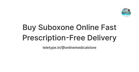 Buy Suboxone Online Fast Prescription-Free Delivery — Teletype