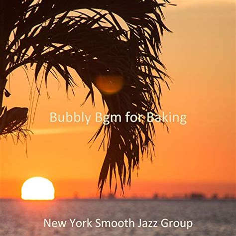 Amazon.com: Bubbly Bgm for Baking : New York Smooth Jazz Group: Digital ...