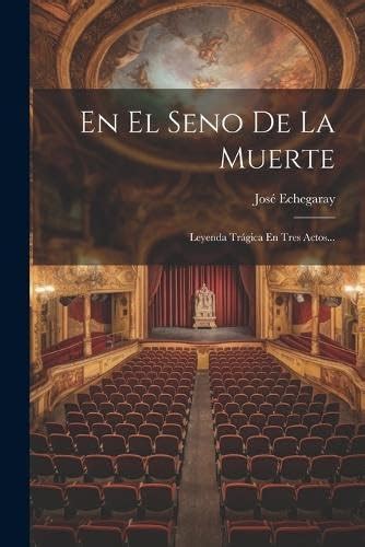 Buy En El Seno De La Muerte: Leyenda Trágica En Tres Actos... Book ...