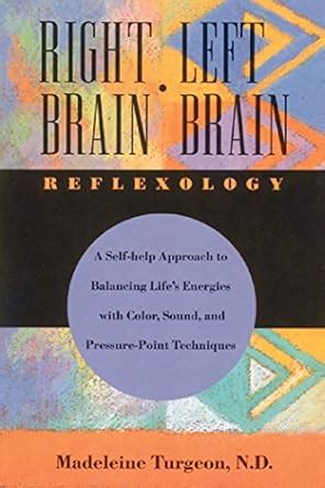 Right Brain/Left Brain Reflexology: A Holistic and Holographic Approach ...