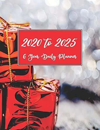 6 Year Daily Planner 2020 To 2025: Daily Weekly Monthly Yearly Agenda ...