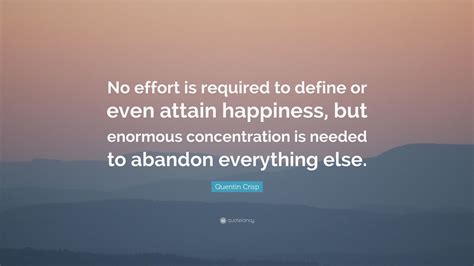 Quentin Crisp Quote: “No effort is required to define or even attain ...