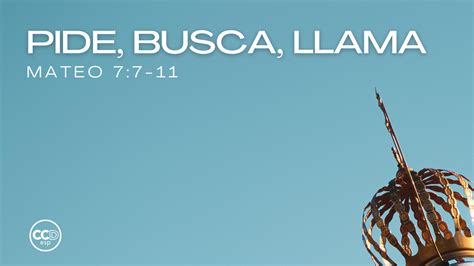 Mateo 7:7-11 "Pide, Busca, Llama"