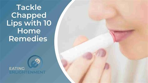 Tackle Chapped Lips with 10 Home Remedies — Eating Enlightenment