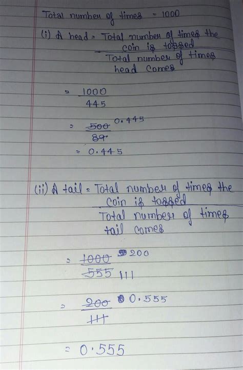 A coin is tossed 1000 times with the following frequencies: Head : 445 ...
