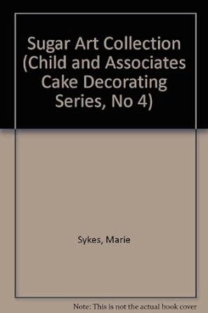 Buy Sugar Art Collection (Child and Associates Cake Decorating Series ...