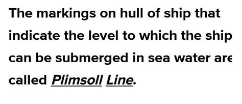 1.The markings on hull of ship that indicate the level to which the ...