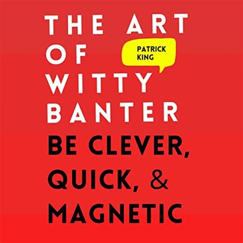 The Art of Witty Banter: Be Clever, Quick, & Magnetic (2nd Edition ...