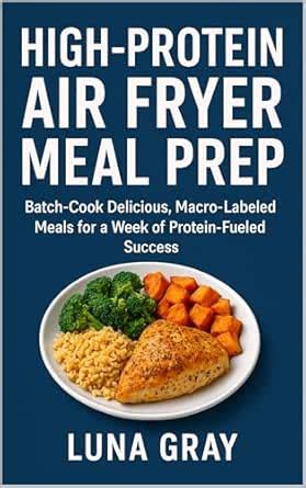 High-Protein Air Fryer Meal Prep: Batch-Cook Delicious, Macro-Labeled ...