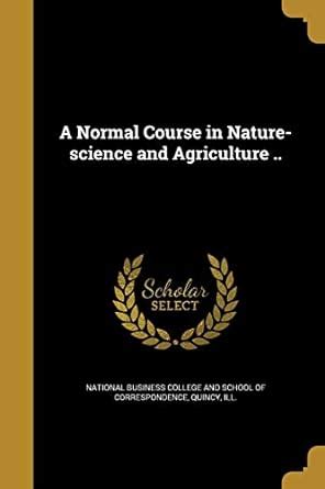 A Normal Course in Nature-science and Agriculture .. : National ...