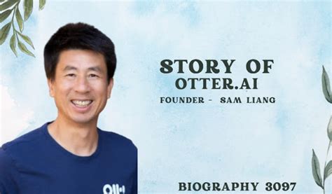 Story of Otter.ai: Founder and CEO - Sam Liang