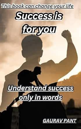 SUCCESS IS FOR YOU: Understand success in words. eBook : PANT, GAURAV ...