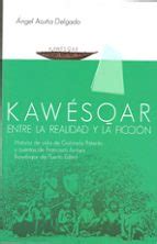 KAWESQAR: ENTRE LA REALIDAD Y LA FICCION | Ángel Acuña Delgado | Casa ...