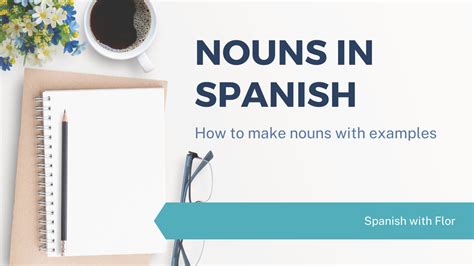 How to Make Nouns in Spanish - Spanish with Flor