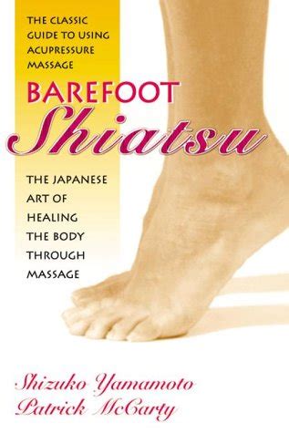 Buy Barefoot Shiatsu: The Japanese Art of Healing the Body through ...