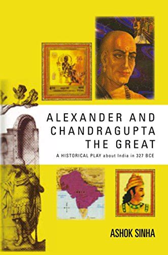 Alexander and Chandragupta the Great: An Original Historical Play About ...