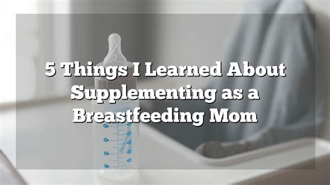 5 Things I Learned About Supplementing as A Breastfeeding Mom