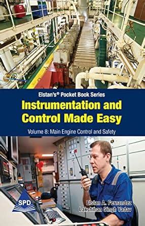 Instrumentation and Control Made Easy: Volume 8: Main Engine Control and Safety (Elstan’s ...