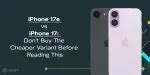 iPhone 17e vs iPhone 17: Don’t Buy The Cheaper Variant Before Reading ...
