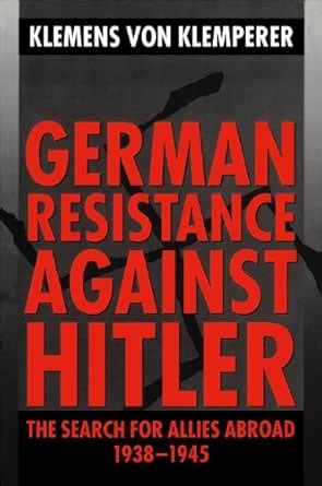 German Resistance against Hitler: The Search for Allies Abroad 1938 ...