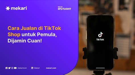 Cara Jualan di TikTok Shop, Panduan untuk Pemula agar Cuan!