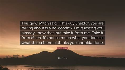 Trevor Holliday Quote: "This guy," Mitch said. "This guy Sheldon you ...