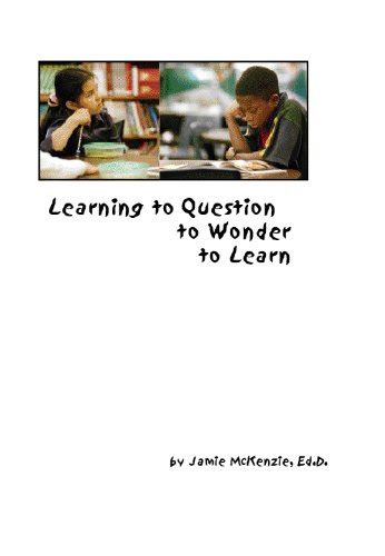 Learning to Question to Wonder to Learn eBook : McKenzie, Jamie: Amazon ...