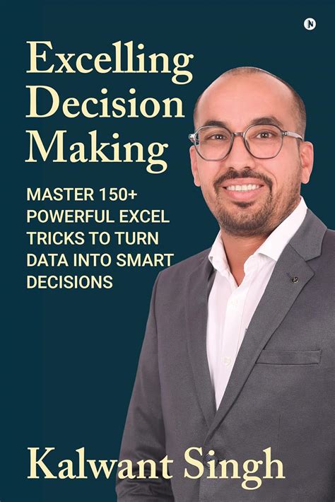 Excelling Decision Making: Master 150+ Powerful Excel Tricks To Turn ...