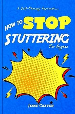 How to Stop Stuttering for Anyone: A Self-Therapy Approach to ...