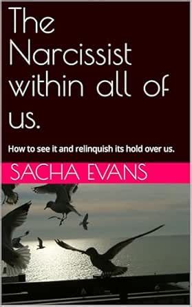 The Narcissist within all of us.: How to see it and relinquish its hold ...