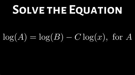 Solving the Logarithmic Equation log(A) = log(B) - C*log(x) for A