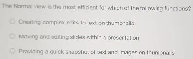 Solved: The Normal view is the most efficient for which of the ...